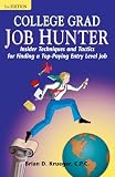 College Grad Job Hunter: Insider Techniques and Tactics for Finding a Top-Paying Entry Level Job