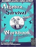 Algebra Survival Guide Workbook: Thousands of Problems to Sharpen Skills and Enhance Understanding