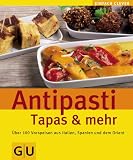 Antipasti, Tapas & mehr: Über 100 internationale Rezepte für feine Vorspeisen