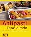Antipasti, Tapas & mehr: Über 100 internationale Rezepte für feine Vorspeisen