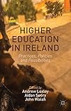 Higher education in Ireland : practices, policies and possibilities