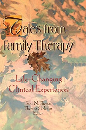 Tales from Family Therapy: Life-Changing Clinical Experiences (Haworth Marriage and the Family)