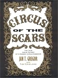 Circus of the Scars : The True Inside Odyssey of a Modern Circus Sideshow