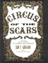 Circus of the Scars : The True Inside Odyssey of a Modern Circus Sideshow