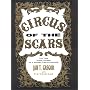 Circus of the Scars : The True Inside Odyssey of a Modern Circus Sideshow
