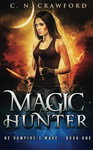 Magic Hunter: An Urban Fantasy Novel (The Vampire's Mage Series) (Volume 1)