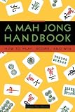 A Mah Jong Handbook: How to Play, Score, and Win