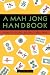 A Mah Jong Handbook: How to Play, Score, and Win