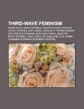 Third-wave feminism: Naomi Klein, Annie Sprinkle, Sleater-Kinney, Roller derby, Peaches, Riot grrrl, Joan Jett, Transfeminism