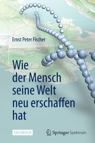 Wie der Mensch seine Welt neu erschaffen hat (German Edition)
