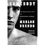 Somebody: The Reckless Life and Remarkable Career of Marlon Brando