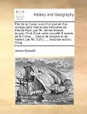 Etat de La Corse, Suivi D'Un Journal D'Un Voyage Dans L'Isle Et Des Mmoires de Pascal Paoli, Par Mr. James Boswel, Ecuyer. Orn D'Une Carte Nouvelle &