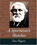 A Sportsman's Sketches Works of Ivan Turgenev, Vol. I: 1