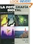 La fotografia digital: Guia para la creacion y manipulacion de imagenes (Spanish Edition)
