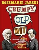 Grumpy Old Wit: The Greatest Collection of Grumpy Wit Ever Assembled from Socrates to Meldrew