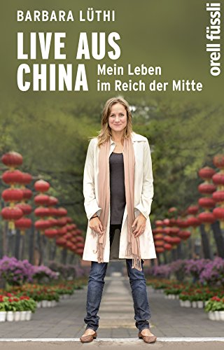 Live aus China: Mein Leben im Reich der Mitte (German Edition)