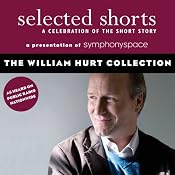 Selected Shorts: The William Hurt Collection | [Tobias Wolff, Ron Carlson, Richard Ford, Aleksandar Hemon]