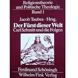 Religionstheorie und politische Theologie, in 3 Bdn., Bd.1, Der F�rst dieser Welt. Carl Schmitt und die Folgenvon "Jacob Taubes"