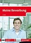 Meine Bewerbung: Von der Stellensuche bis zur perfekten Bewerbungsmappe