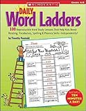 Daily Word Ladders: Grades 46: 100 Reproducible Word Study Lessons That Help Kids Boost Reading, Vocabulary, Spelling & Phonics SkillsIndependently!
