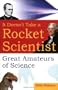 It Doesn't Take a Rocket Scientist: Great Amateurs of Science