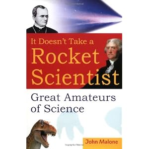 It Doesn't Take a Rocket Scientist: Great Amateurs of Science John Malone