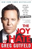The Joy of Hate: How to Triumph over Whiners in the Age of Phony Outrage