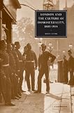 London and the Culture of Homosexuality, 1885-1914 (Cambridge Studies in Nineteenth-Century Literature and Culture)