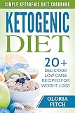 Ketogenic Diet:  Simple Ketogenic Diet Cookbook 20 Delicious Low Carb Recipes For Weight Loss (Ketogenic, Ketogenic diet, Low Cholesterol, Paleo diet, Low Carb, Weight Loss)