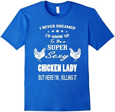 Men's I Never Dreamed I'D Grow UP To Be a Super Sexy Chicken Lady  XL Royal Blue