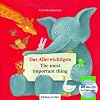Das Allerwichtigste / The most important thing: Kinderbuch Deutsch-Englisch
