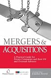 Mergers and Acquisitions: A Practical Guide for Private Companies and Their UK and Overseas Advisers