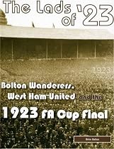 The Lads of '23: Bolton Wanderers, West Ham United and the 1923 FA Cup Final