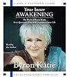Your Inner Awakening: The Work of Bryon Katie: Four Questions That Will Transform Your Life