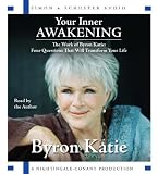 Your Inner Awakening: The Work of Bryon Katie: Four Questions That Will Transform Your Life