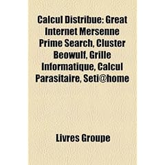Calcul Distribu: Great Internet Mersenne Prime Search, Cluster Beowulf, Grille Informatique, Calcul Parasitaire, Seti@home