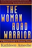 The Woman Road Warrior: A Woman`s Guide to Business Travel (Agate)