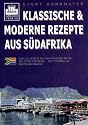 Klassische & moderne Rezepte aus S&uuml;dafrika: &Uuml;ber 230 Rezepte aus den Provinzen am Kap der Guten Hoffnung - viele erstmals in deutscher Sprache. Mit ausf&uuml;hrlichem Register