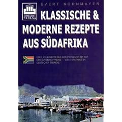 Klassische & moderne Rezepte aus S�dafrika: �ber 230 Rezepte aus den Provinzen am Kap der Guten Hoffnung - viele erstmals in deutscher Sprache. Mit ausf�hrlichem Register