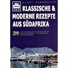 Klassische & moderne Rezepte aus S�dafrika: �ber 230 Rezepte aus den Provinzen am Kap der Guten Hoffnung - viele erstmals in deutscher Sprache. Mit ausf�hrlichem Register
