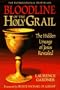 Bloodline of the Holy Grail: The Hidden Lineage of Jesus Revealed