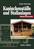 Kaninchenst�lle und Stallanlagen. Selbstbau leichtgemacht