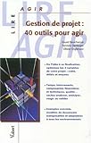 Gestion de projet : 40 outils pour agir