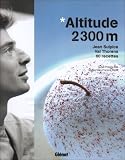 Altitude 2300m : Jean Sulpice, Val Thorens, 60 recettes