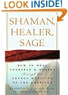 Shaman, Healer, Sage: How to Heal Yourself and Others with the Energy Medicine of the Americas