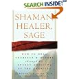 Shaman, Healer, Sage: How to Heal Yourself and Others with the Energy Medicine of the Americas by Alberto Phd Villoldo