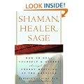 Shaman, Healer, Sage: How to Heal Yourself and Others with the Energy Medicine of the Americas