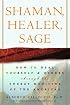 Shaman, Healer, Sage: How to Heal Yourself and Others with the Energy Medicine of the Americas