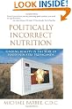 Politically Incorrect Nutrition: Finding Reality in the Mire of Food Industry Propaganda