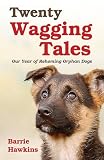 Twenty wagging tales : our year of rehoming orphan dogs